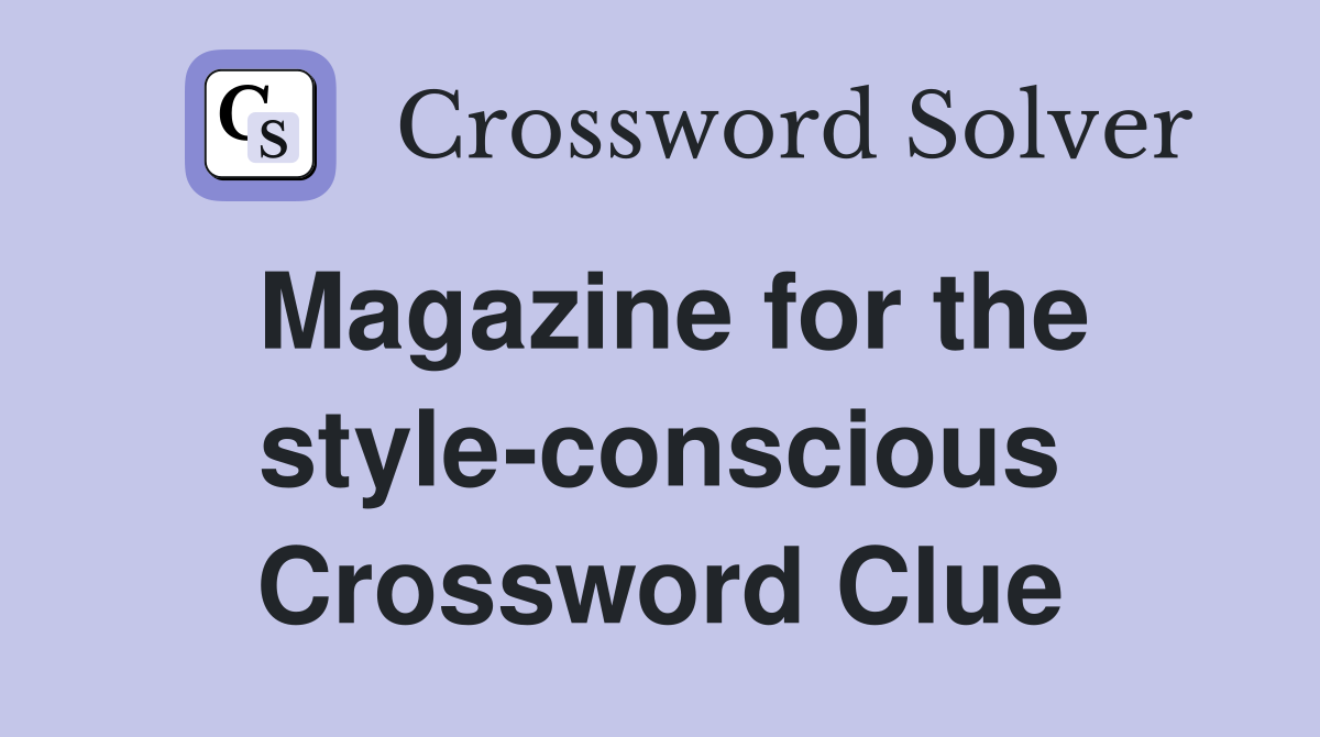 Magazine for the style-conscious Crossword Clue