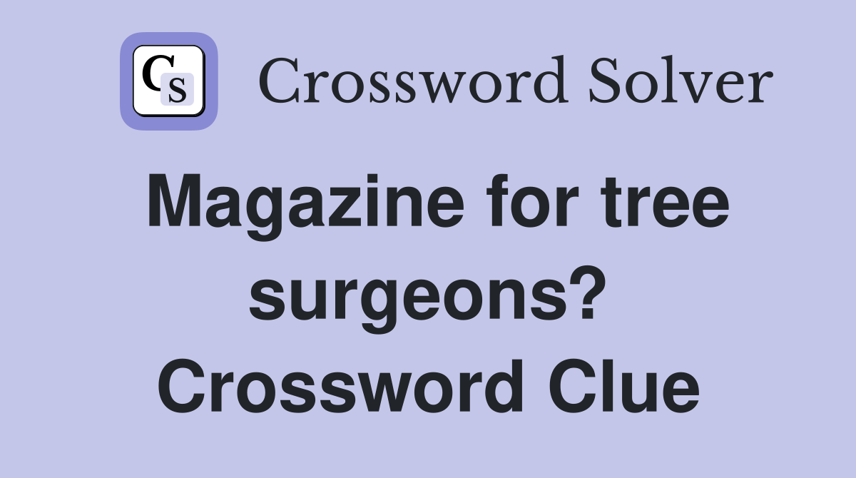Magazine for tree surgeons? Crossword Clue