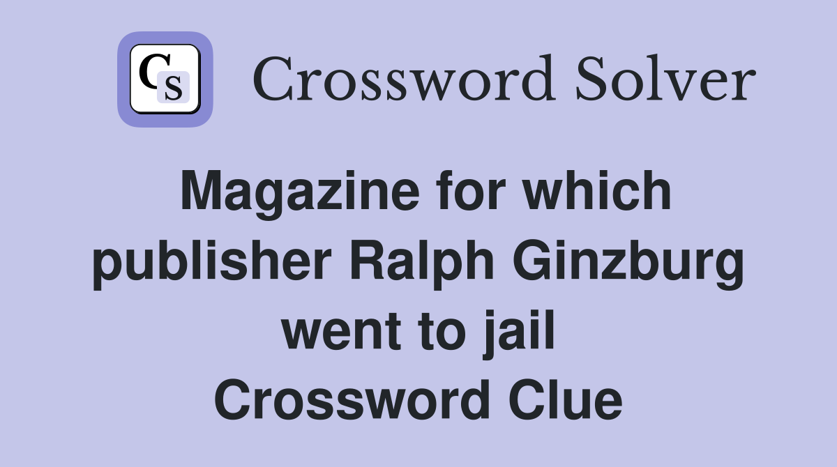 Magazine for which publisher Ralph Ginzburg went to jail Crossword Clue