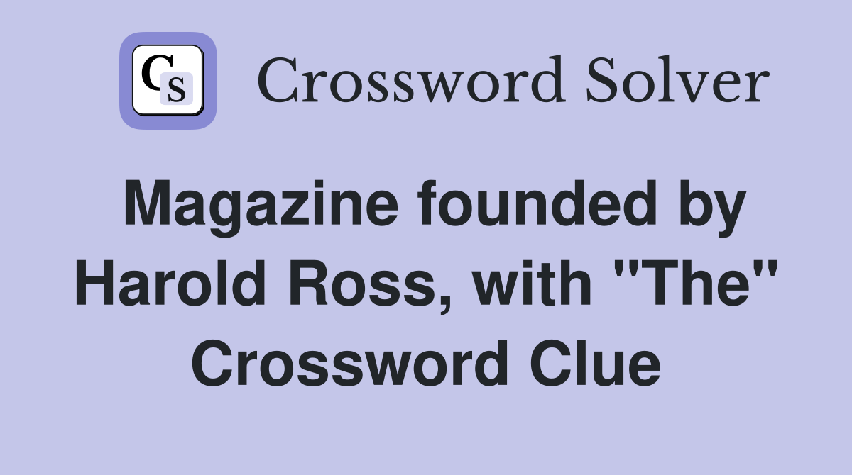 Magazine founded by Harold Ross, with "The" Crossword Clue