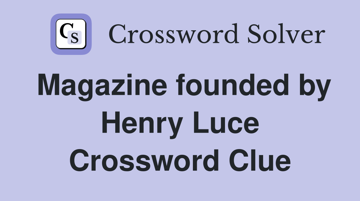 Magazine founded by Henry Luce Crossword Clue