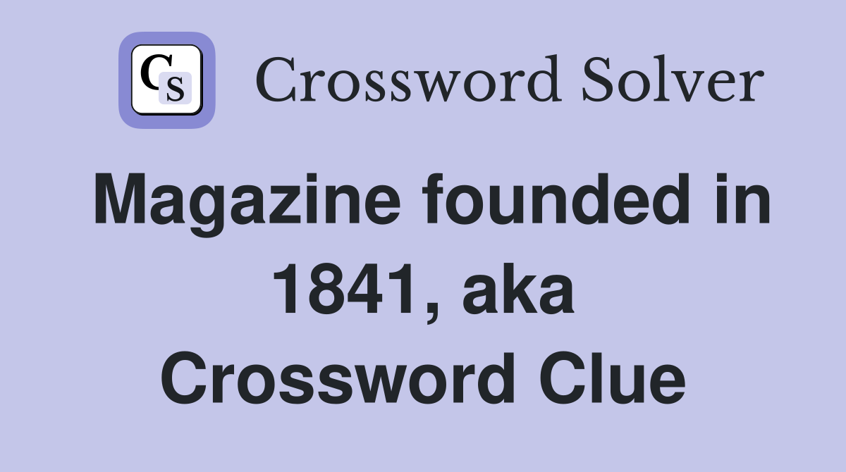 Magazine founded in 1841, aka Crossword Clue