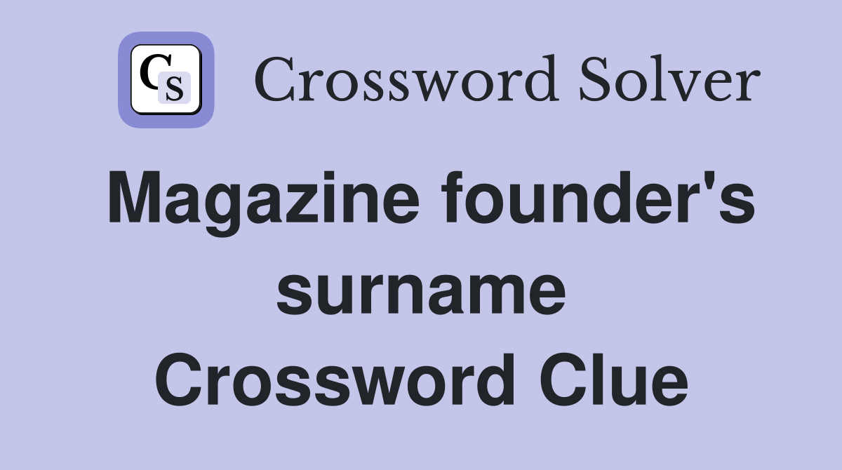 Magazine founder's surname Crossword Clue