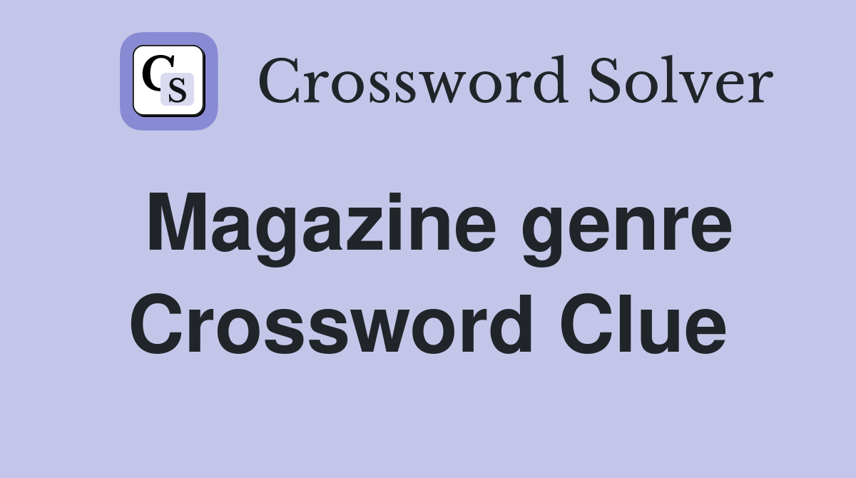 Magazine genre Crossword Clue
