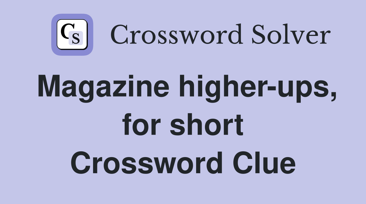 Magazine higher-ups, for short Crossword Clue