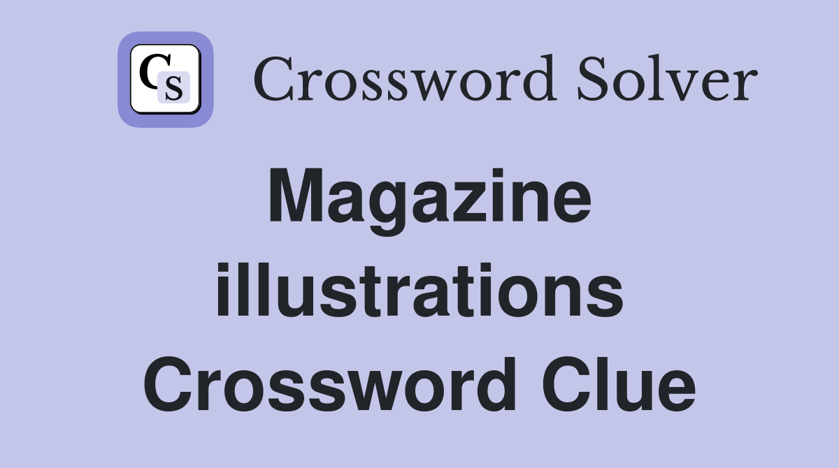 Magazine illustrations Crossword Clue