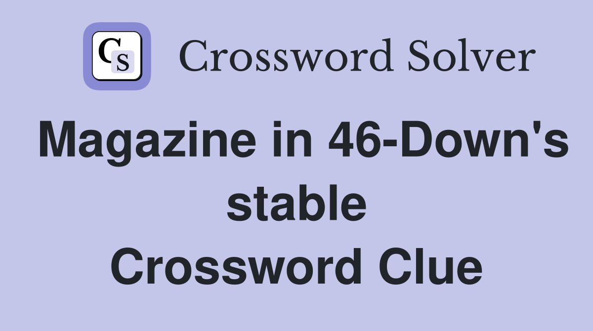 Magazine in 46-Down's stable Crossword Clue