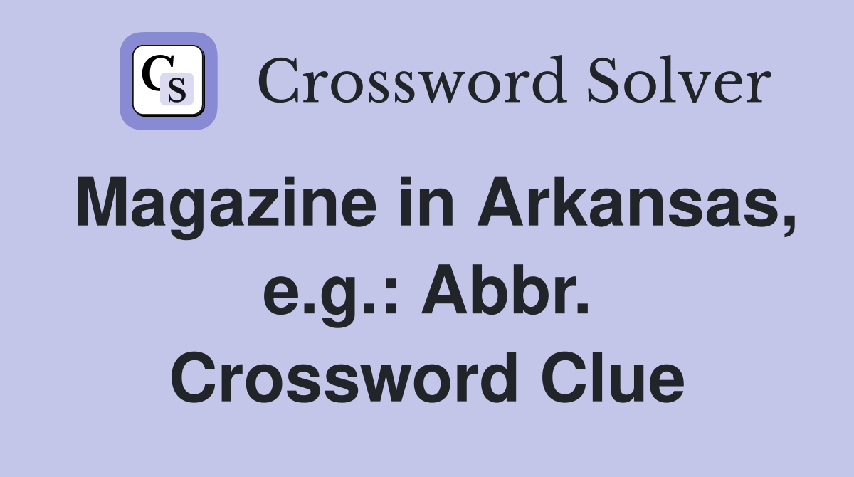 Magazine in Arkansas, e.g.: Abbr. Crossword Clue