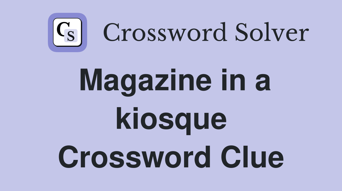 Magazine in a kiosque Crossword Clue