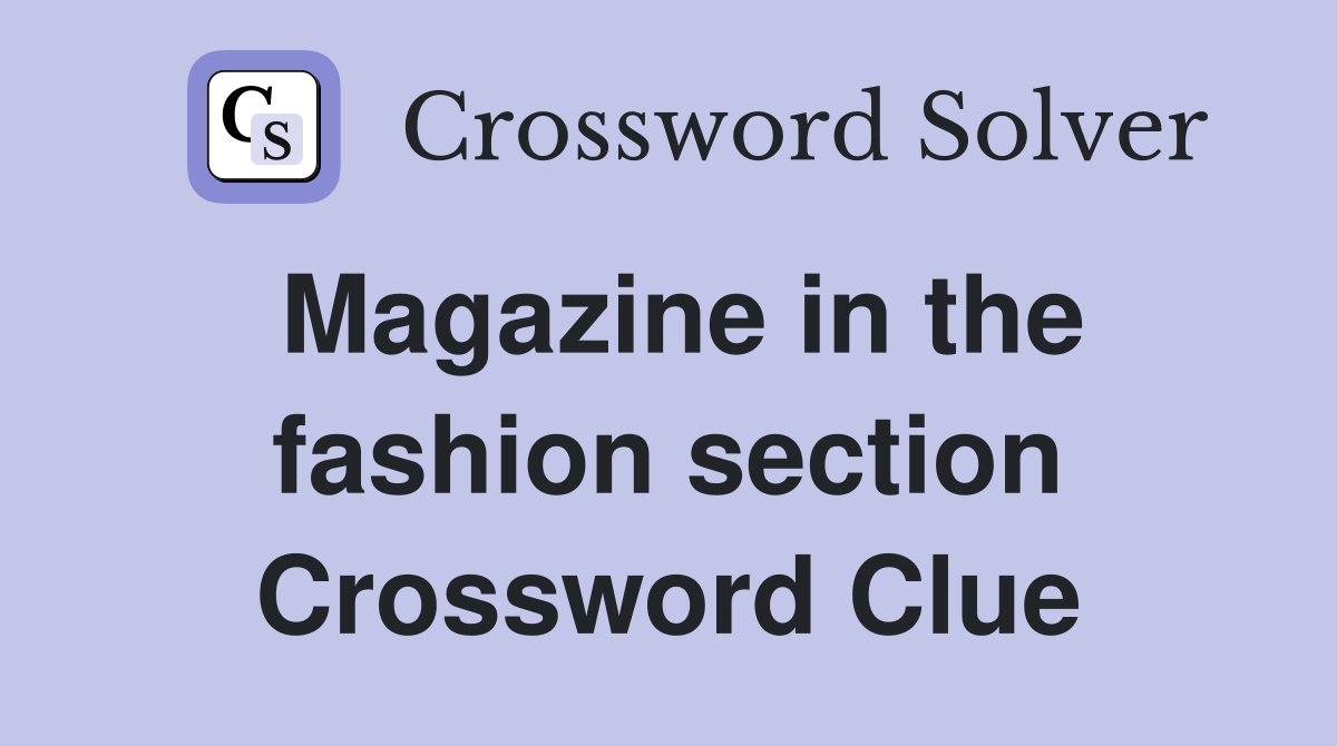 Magazine in the fashion section Crossword Clue