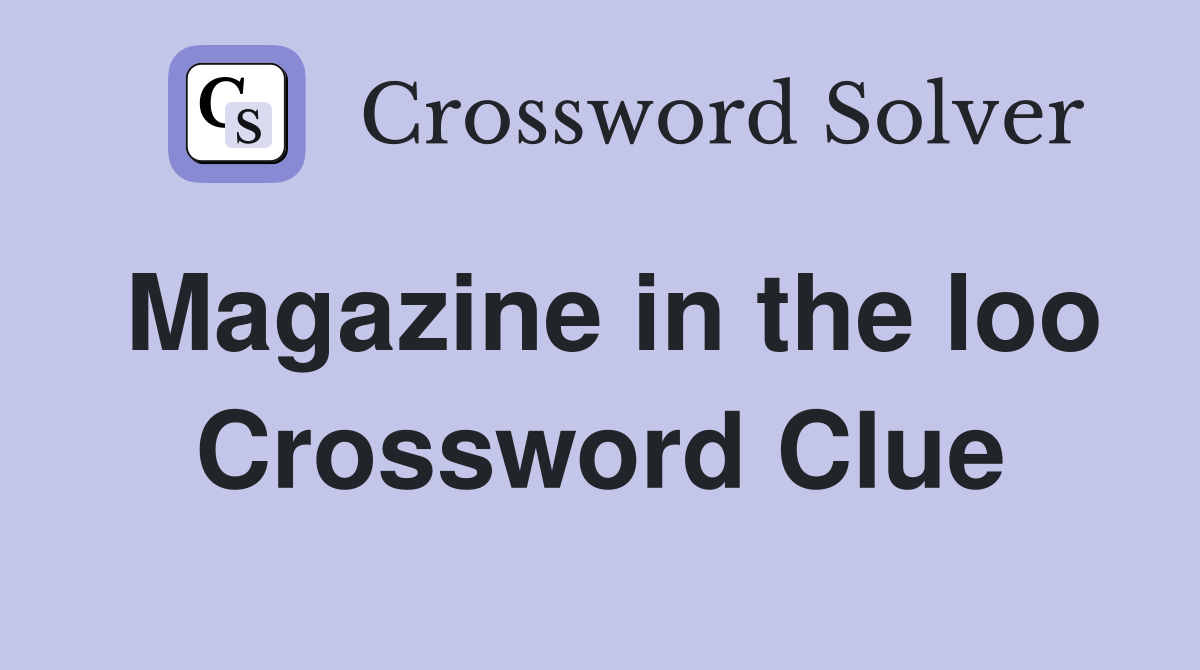 Magazine in the loo Crossword Clue