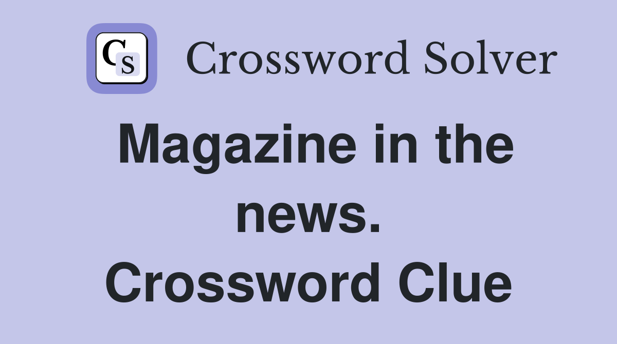 Magazine in the news. Crossword Clue