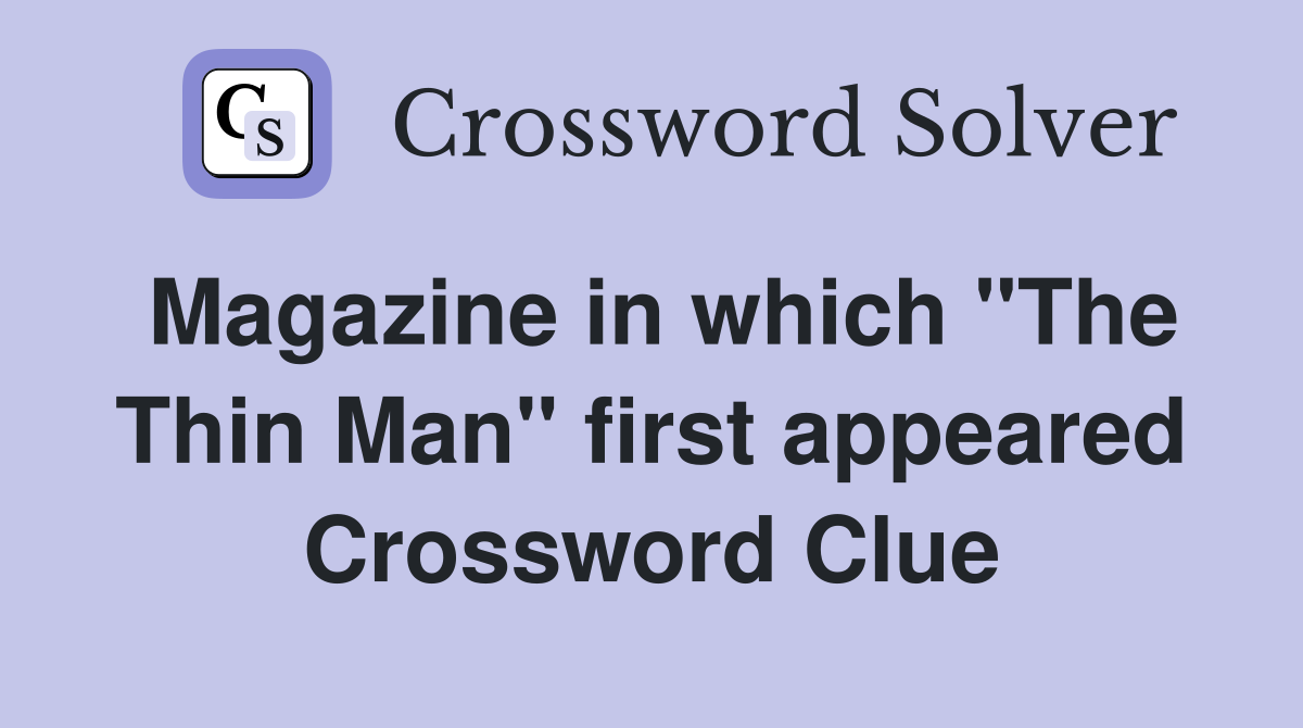 Magazine in which "The Thin Man" first appeared Crossword Clue