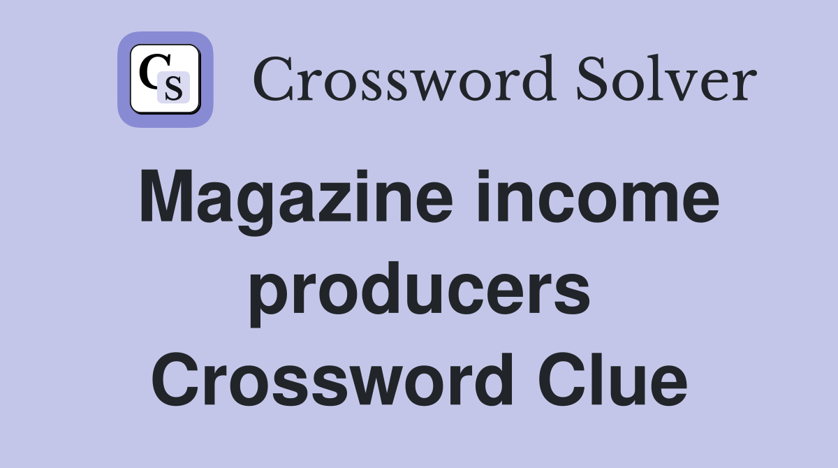 Magazine income producers Crossword Clue