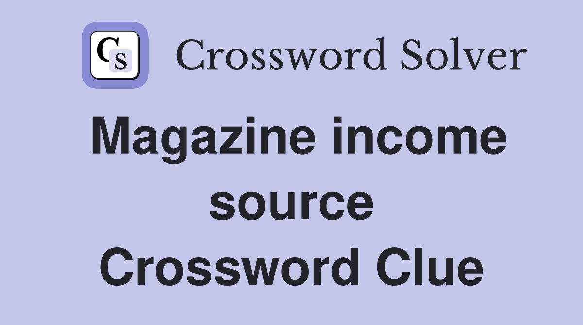 Magazine income source Crossword Clue