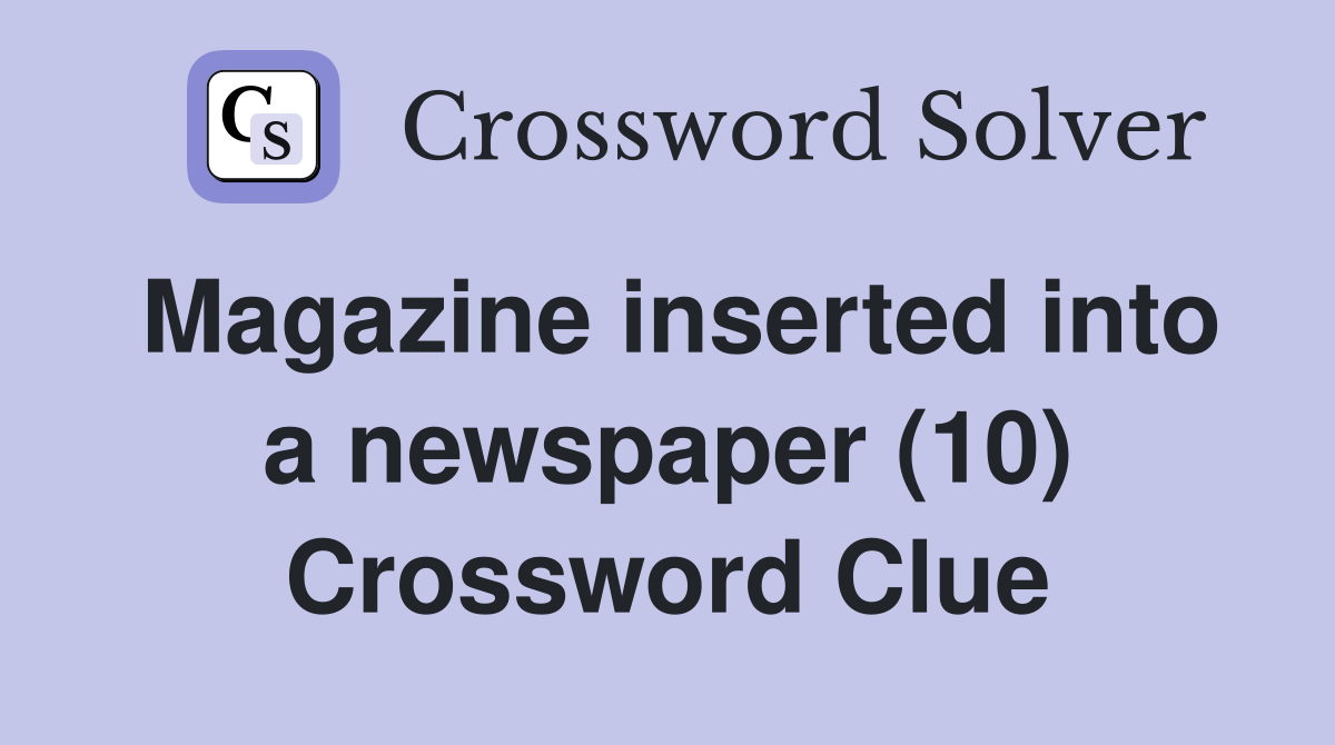 Magazine inserted into a newspaper (10) Crossword Clue