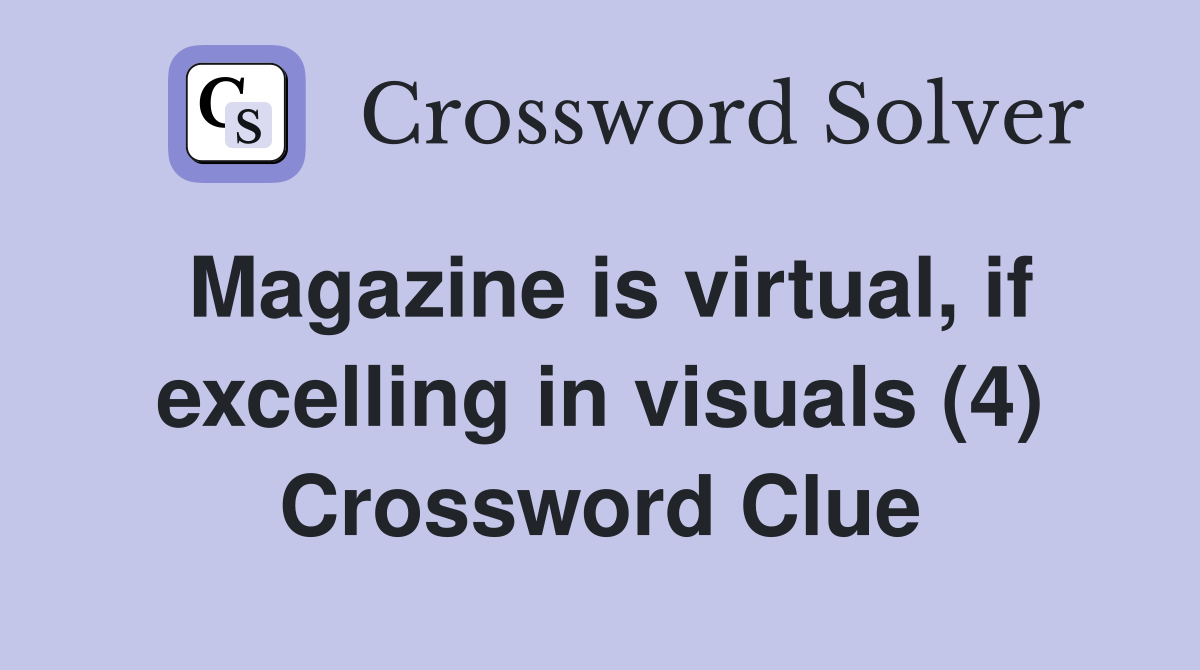 Magazine is virtual, if excelling in visuals (4) Crossword Clue