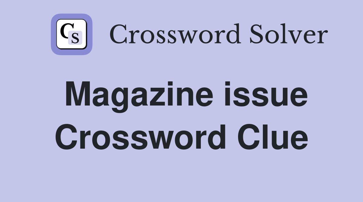 Magazine issue Crossword Clue