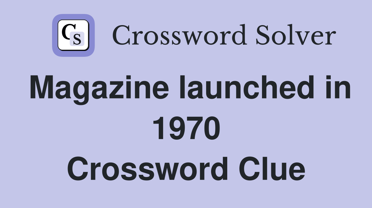 Magazine launched in 1970 Crossword Clue
