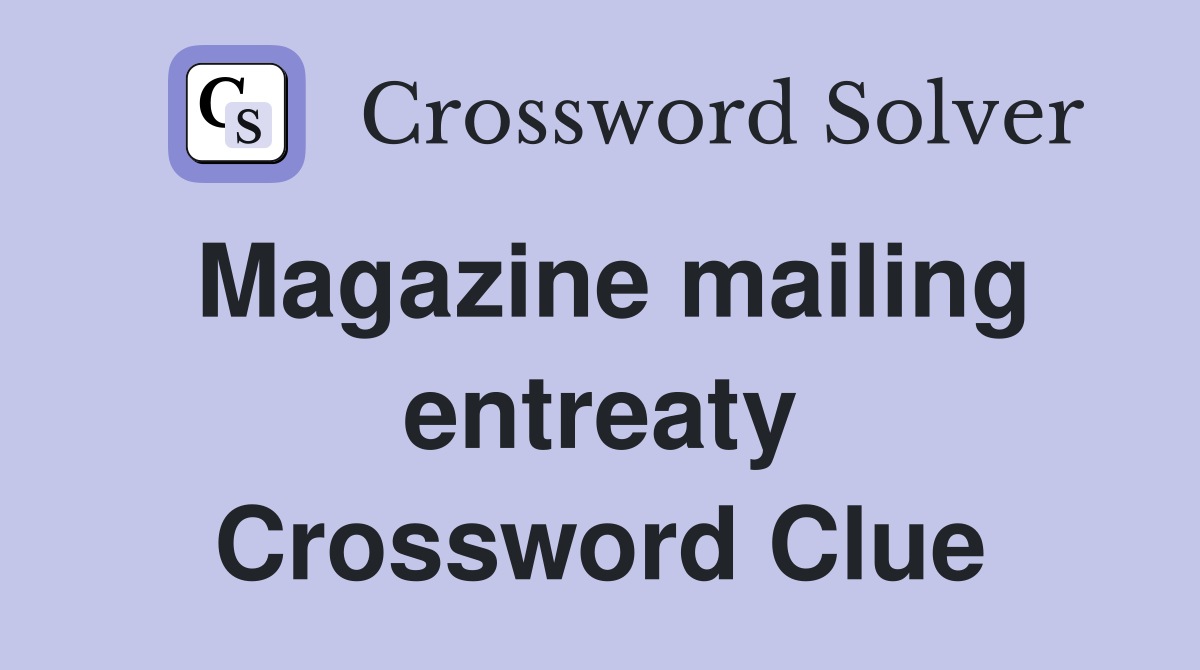 Magazine mailing entreaty Crossword Clue