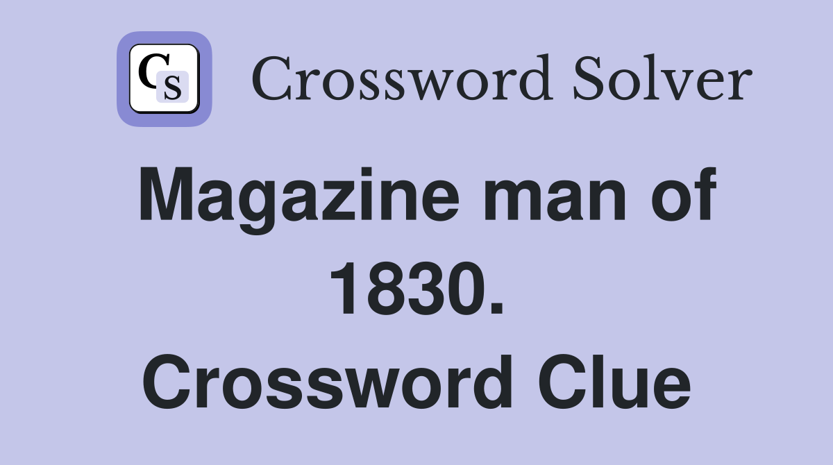 Magazine man of 1830. Crossword Clue