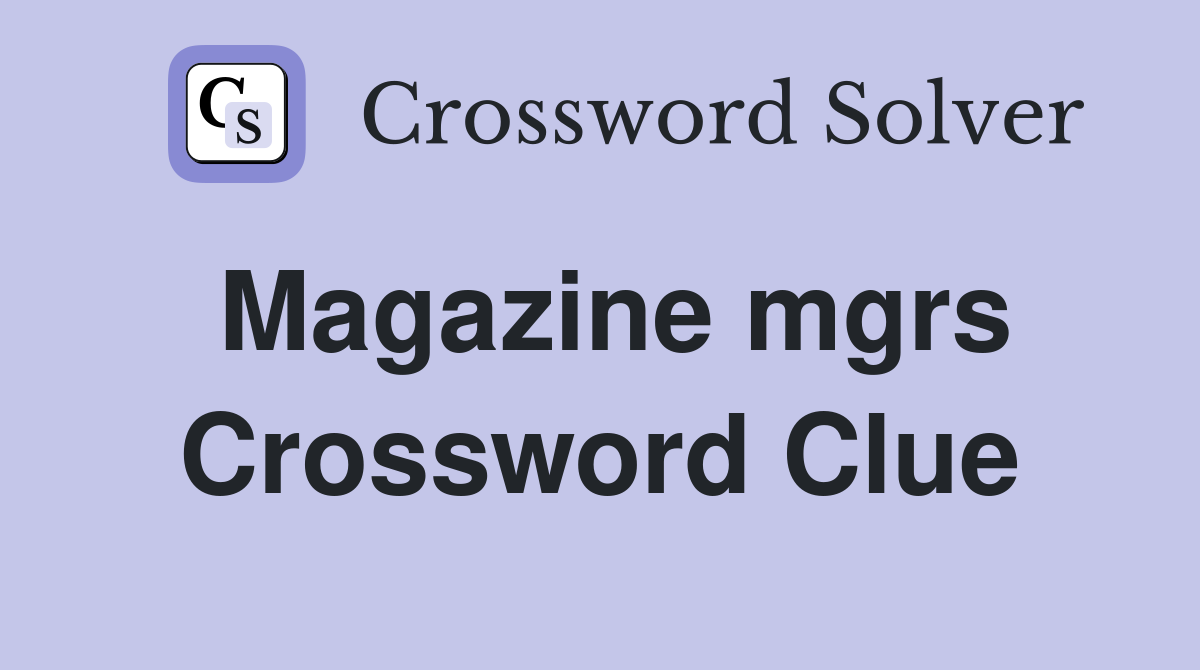 Magazine mgrs Crossword Clue
