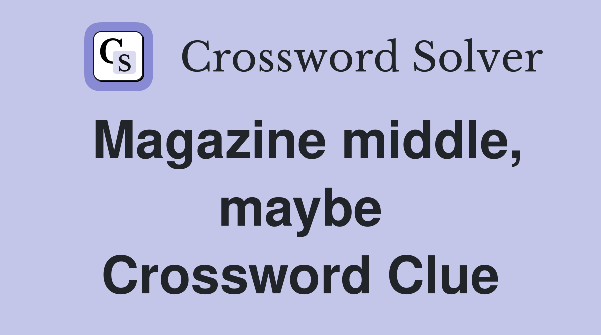 Magazine middle, maybe Crossword Clue