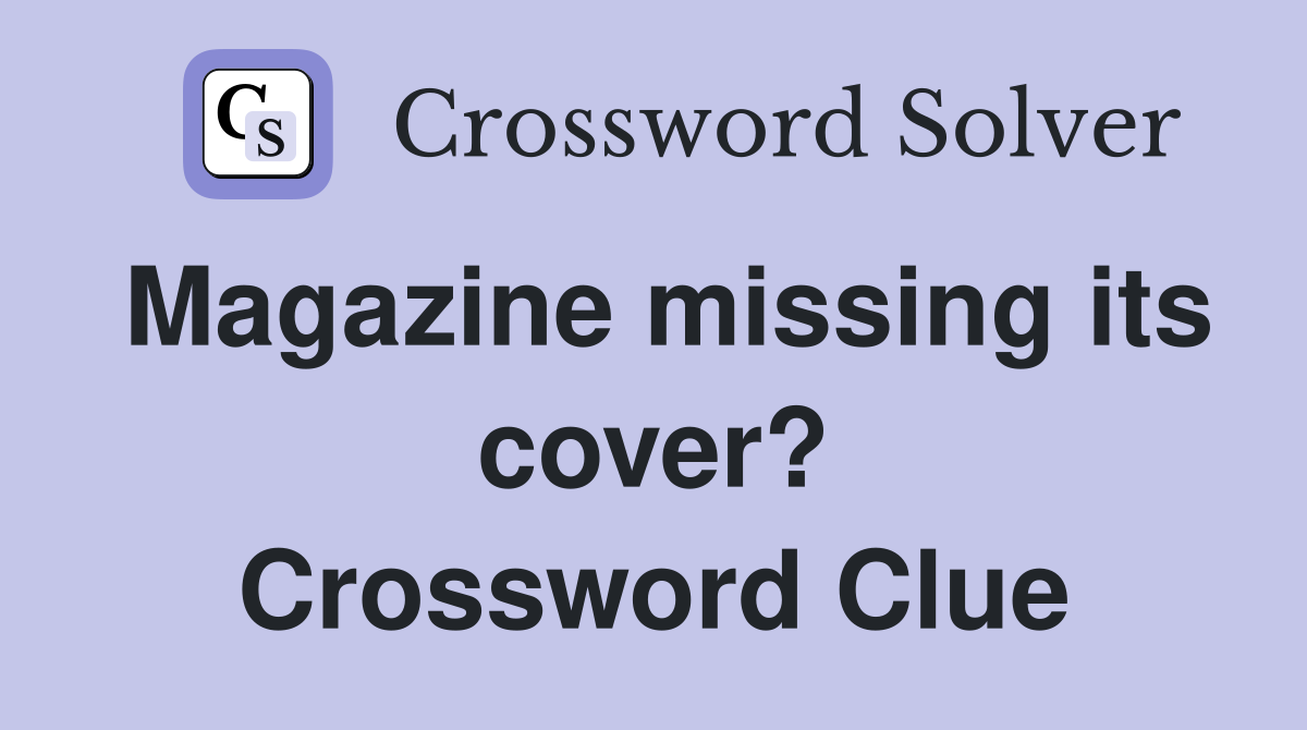 Magazine missing its cover? Crossword Clue