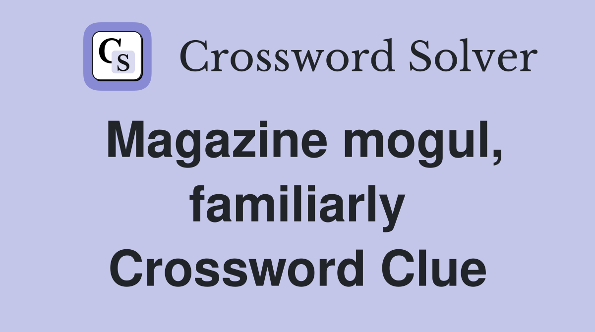 Magazine mogul, familiarly Crossword Clue