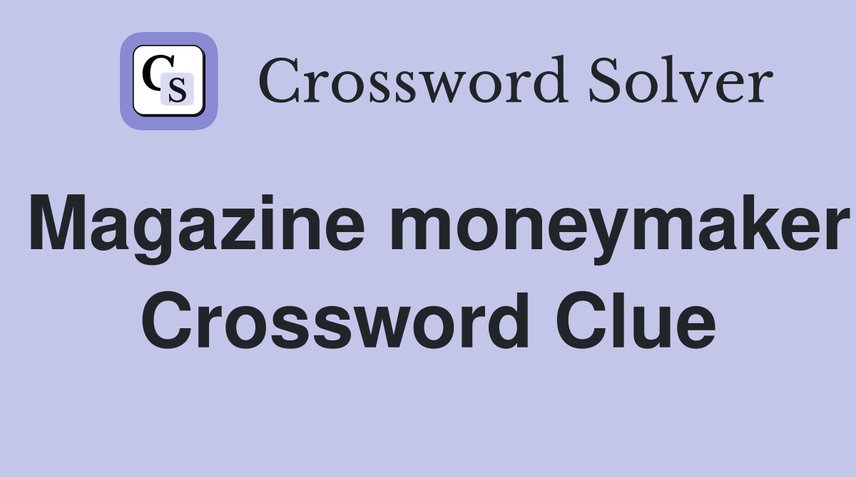 Magazine moneymaker Crossword Clue