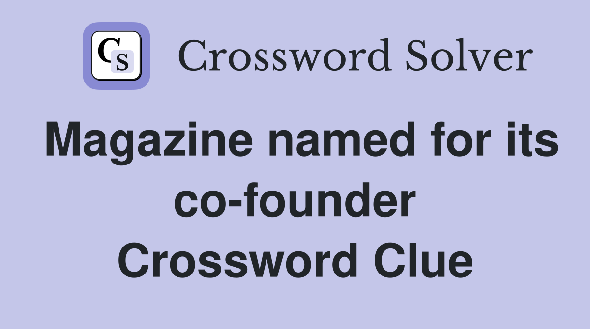 Magazine named for its co-founder Crossword Clue