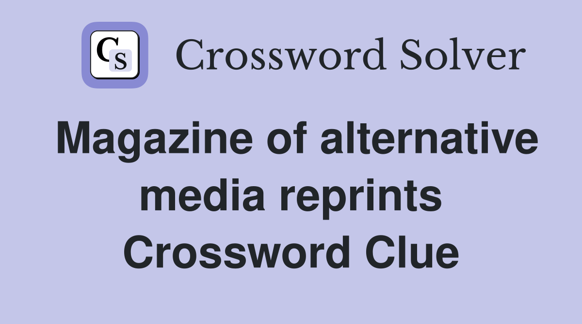Magazine of alternative media reprints Crossword Clue