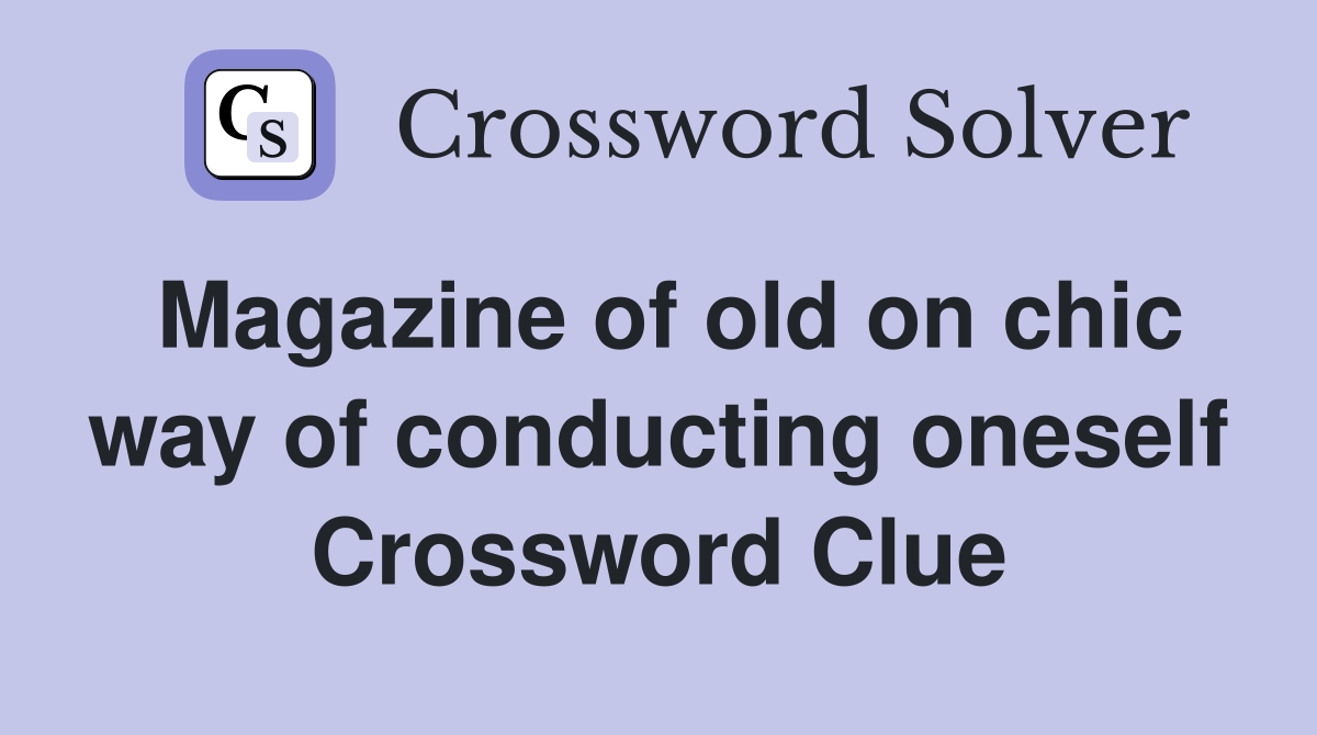 Magazine of old on chic way of conducting oneself Crossword Clue
