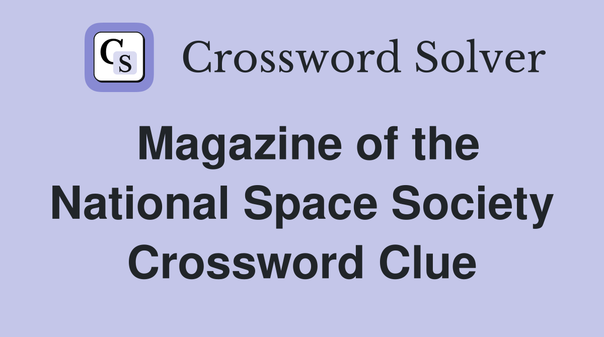 Magazine of the National Space Society Crossword Clue