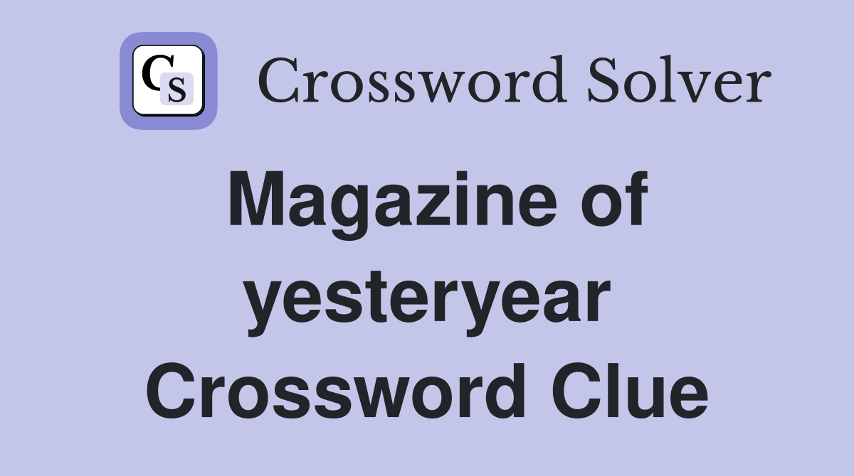 Magazine of yesteryear Crossword Clue