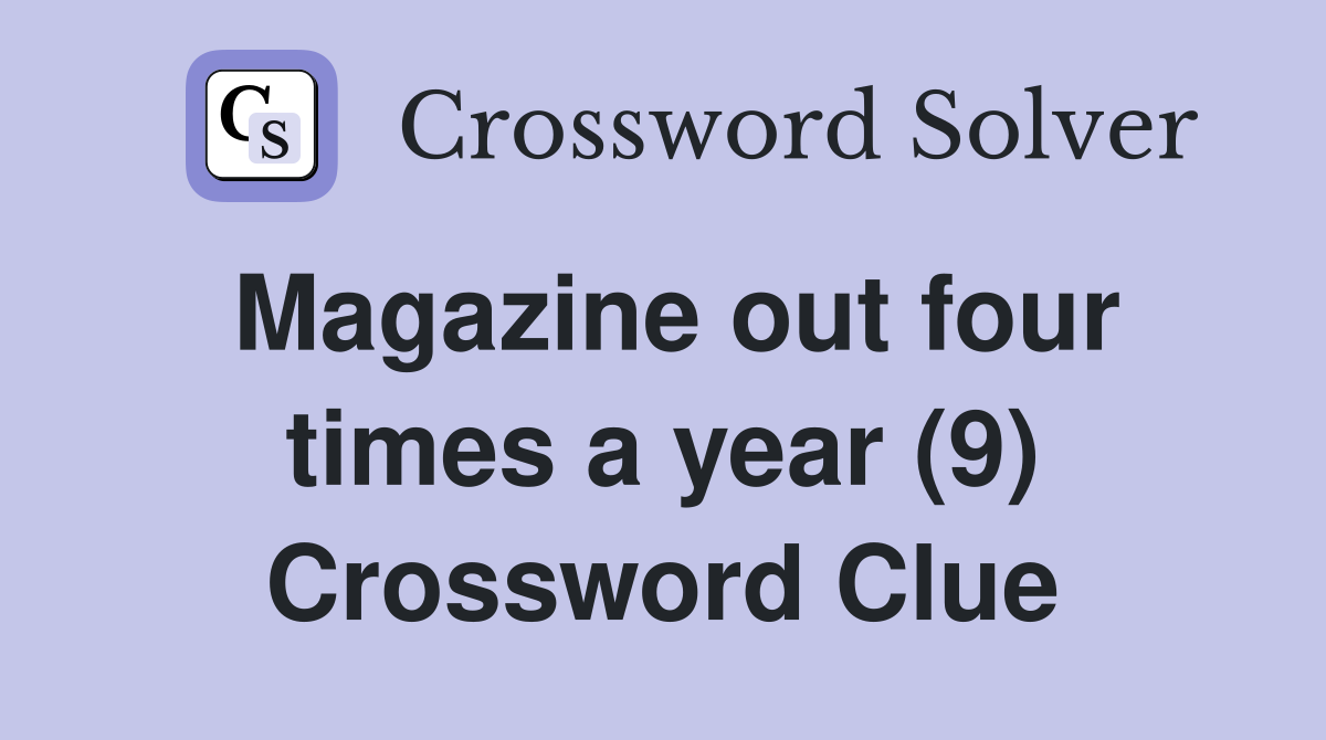 Magazine out four times a year (9) Crossword Clue