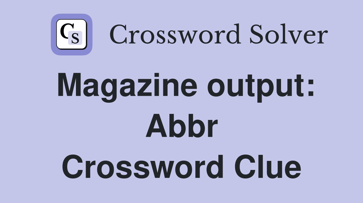 Magazine output: Abbr Crossword Clue Answers Crossword Solver