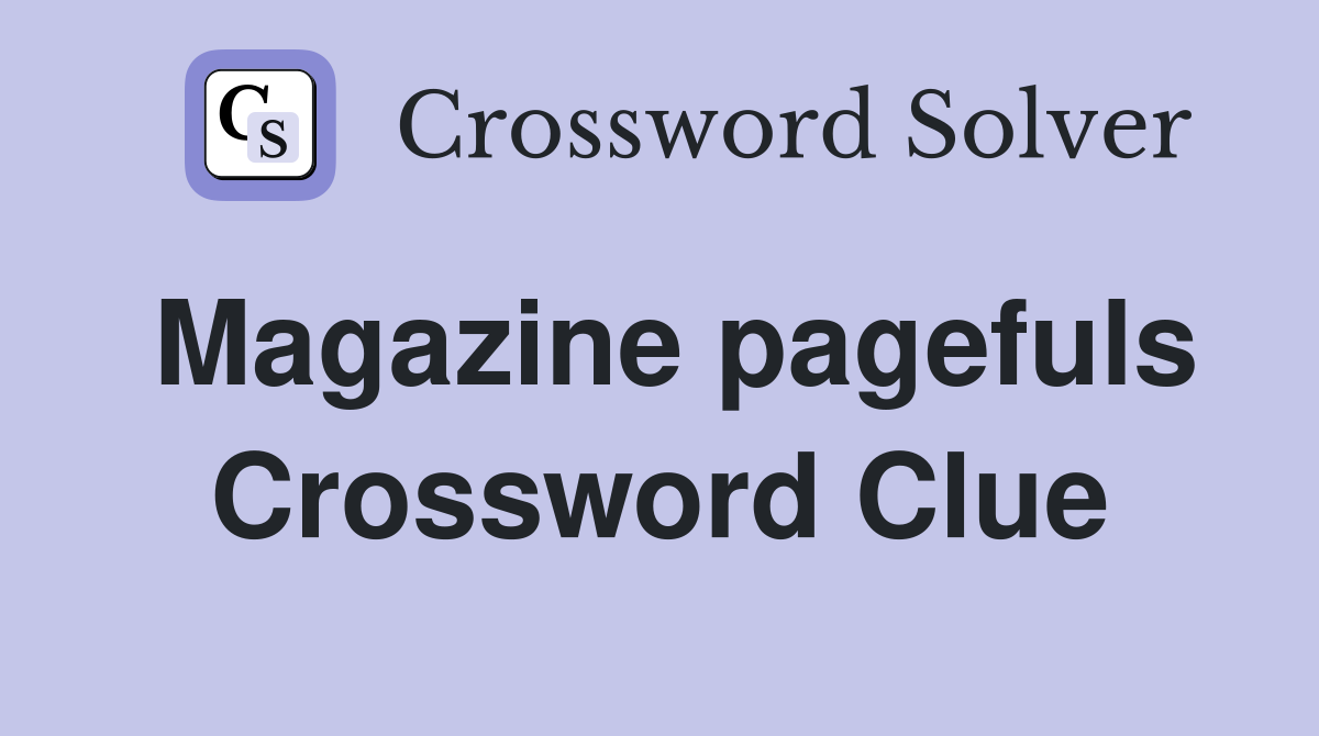 Magazine pagefuls Crossword Clue