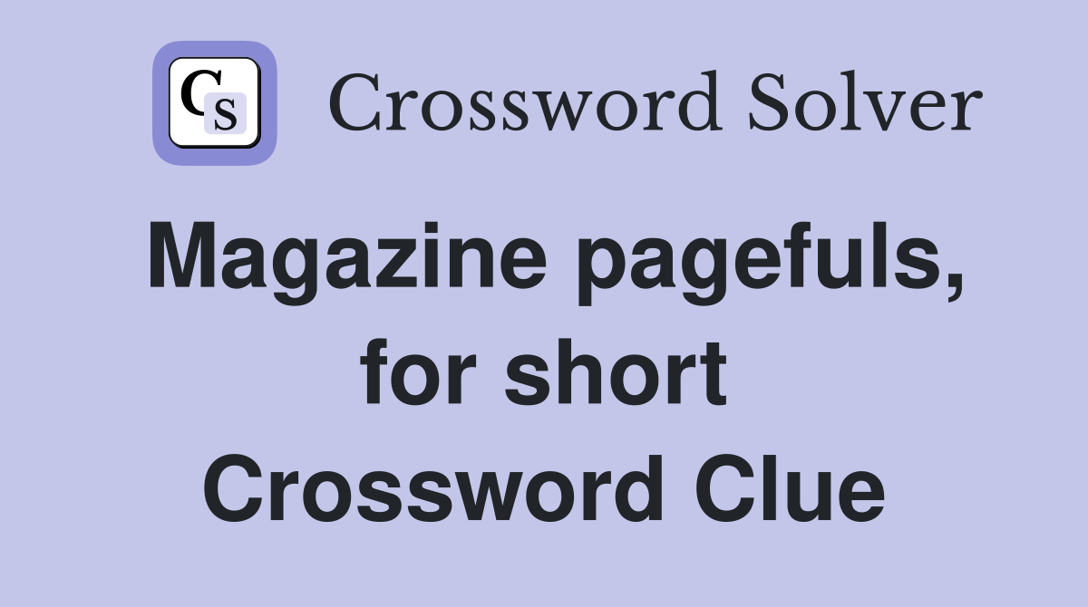 Magazine pagefuls, for short Crossword Clue