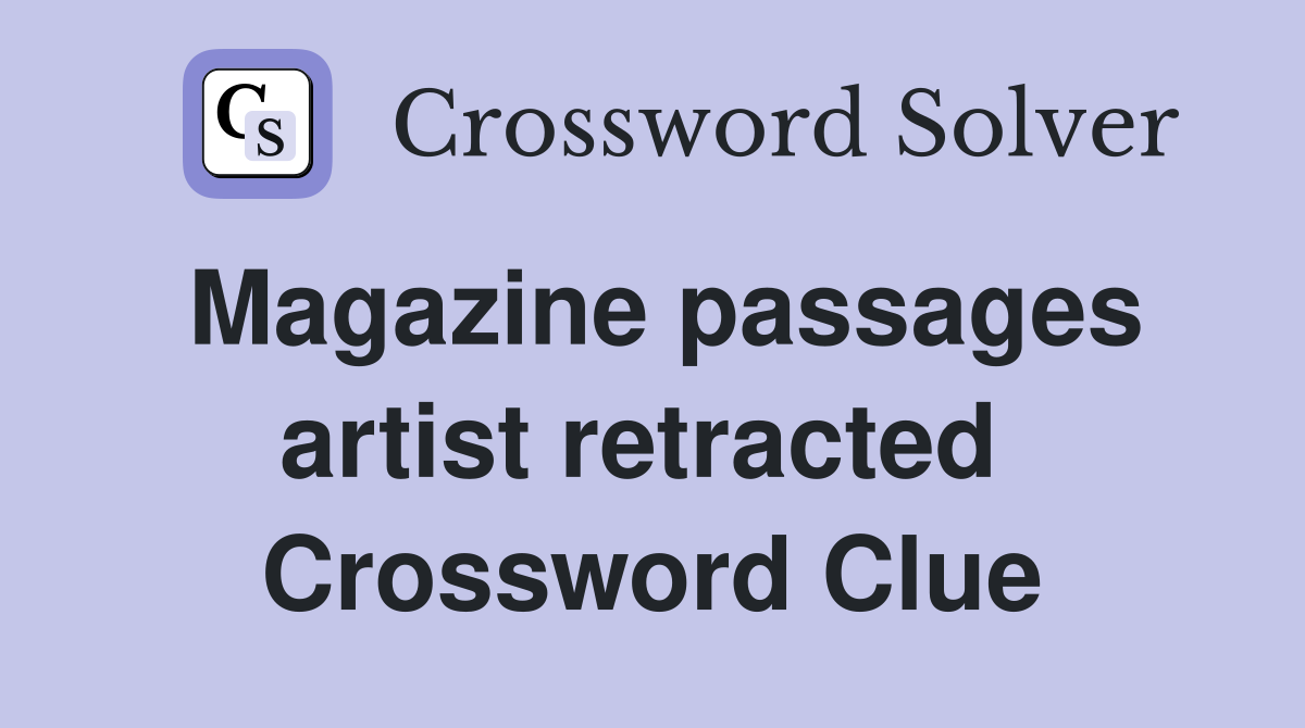 Magazine passages artist retracted  Crossword Clue