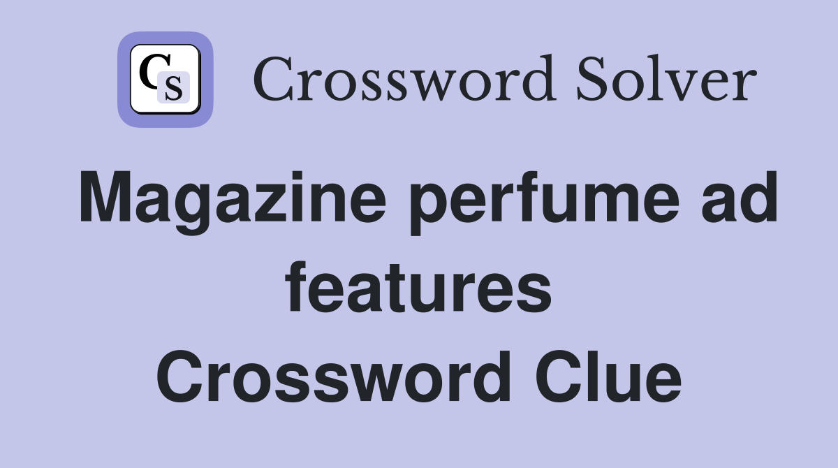 Magazine perfume ad features Crossword Clue