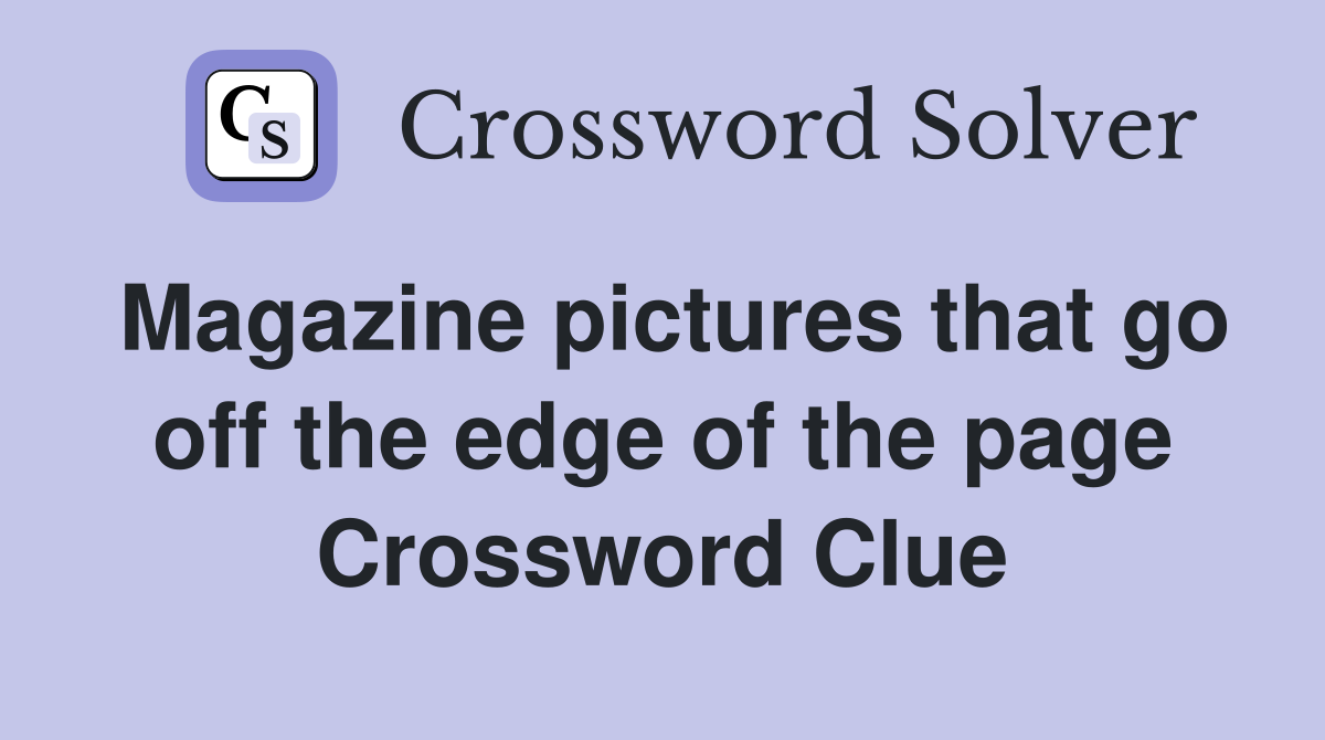 Magazine pictures that go off the edge of the page Crossword Clue
