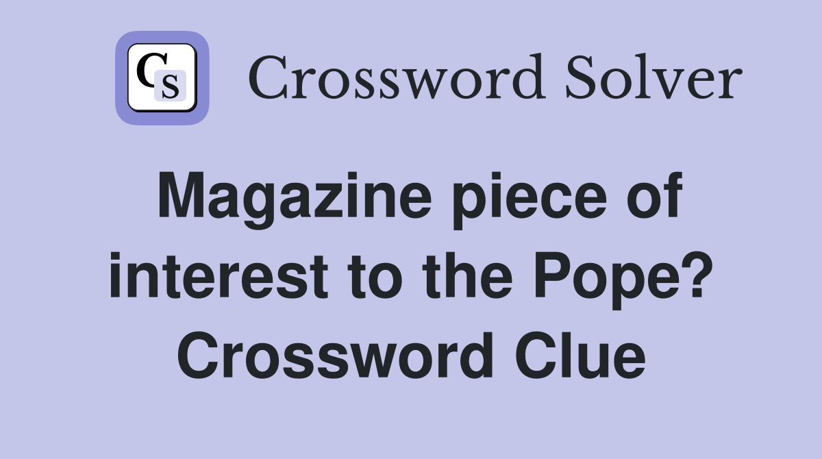 Magazine piece of interest to the Pope? Crossword Clue