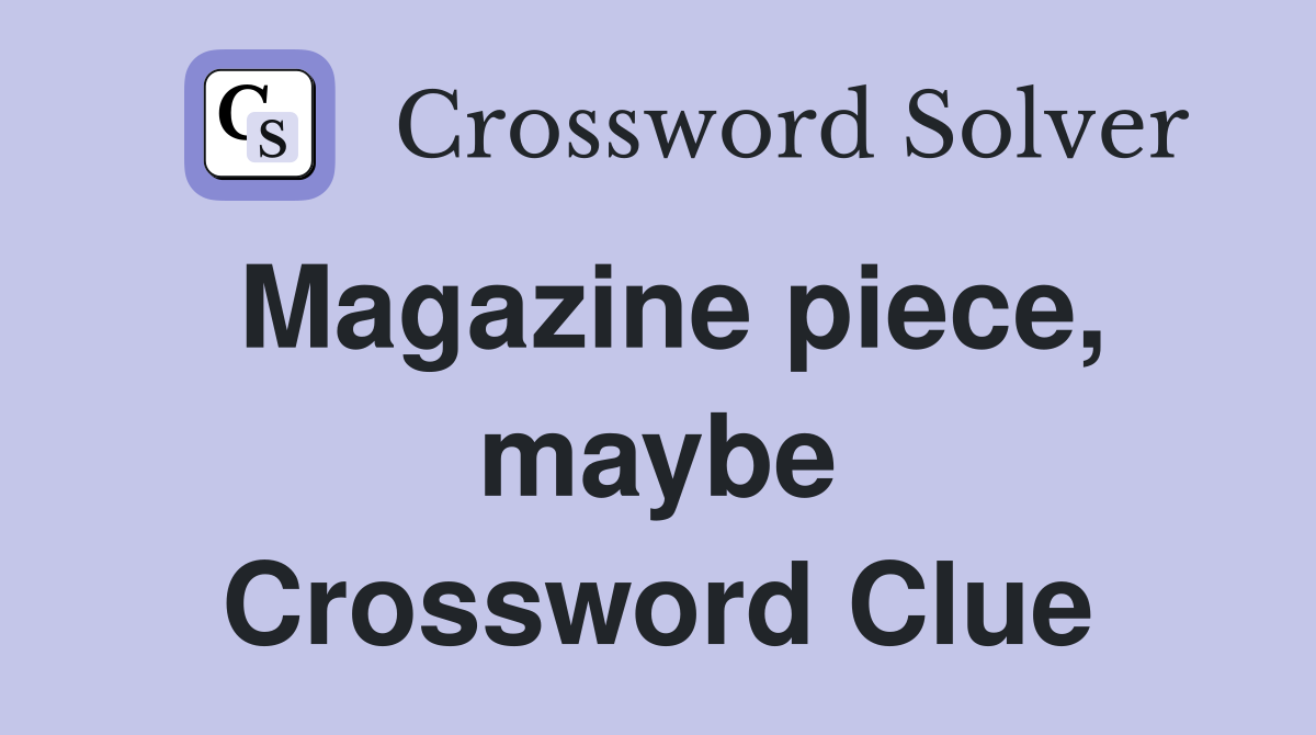 Magazine piece, maybe Crossword Clue