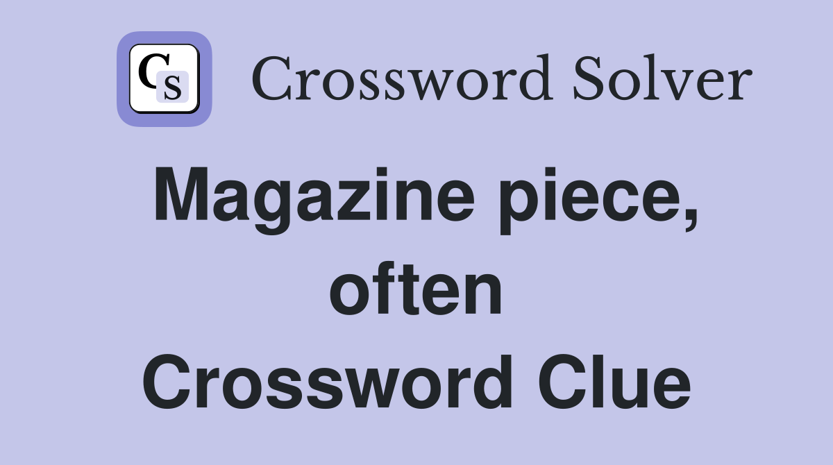 Magazine piece, often Crossword Clue