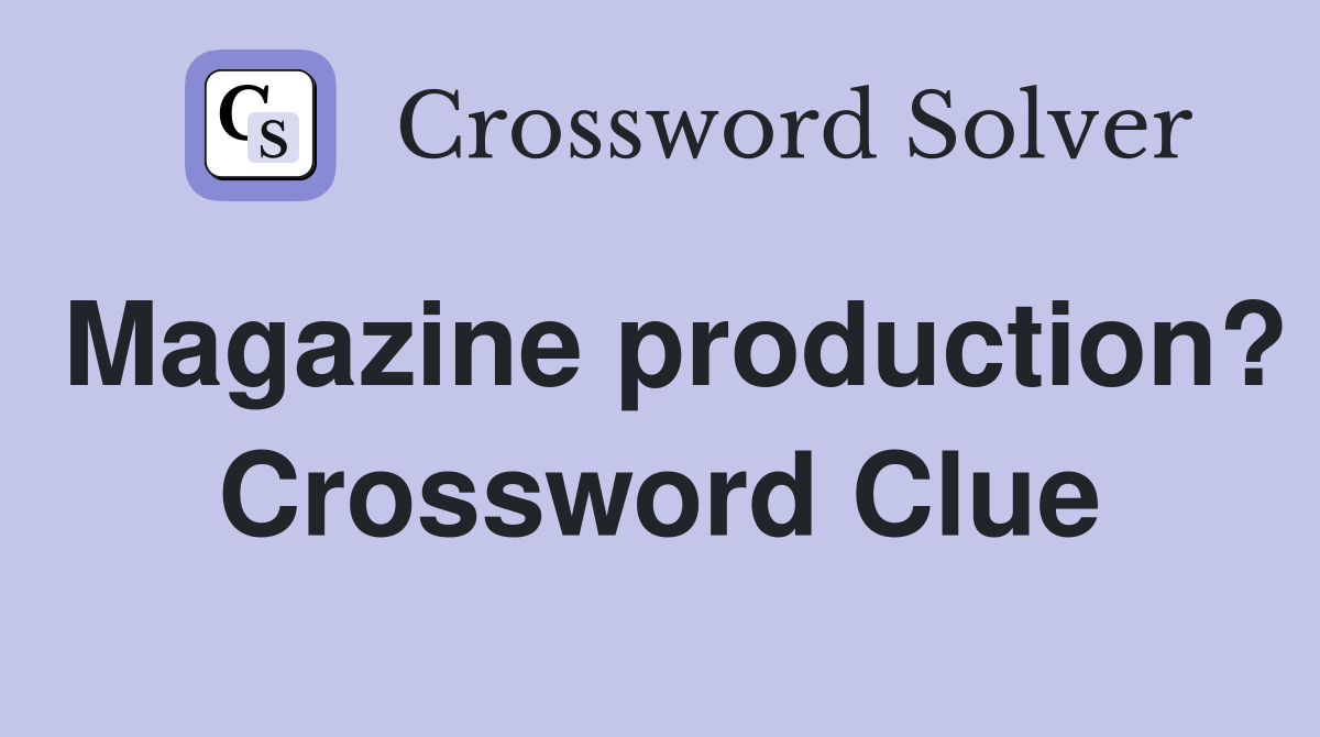 Magazine production? Crossword Clue