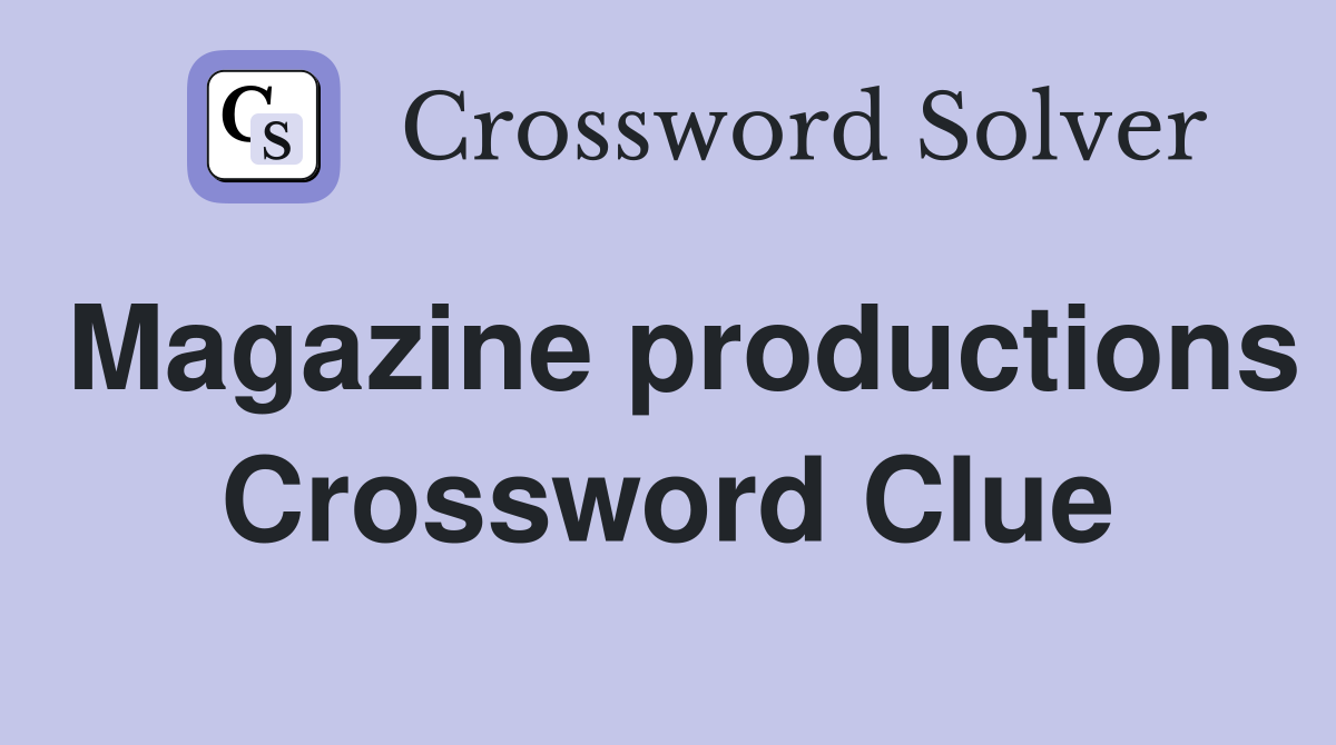 Magazine productions Crossword Clue