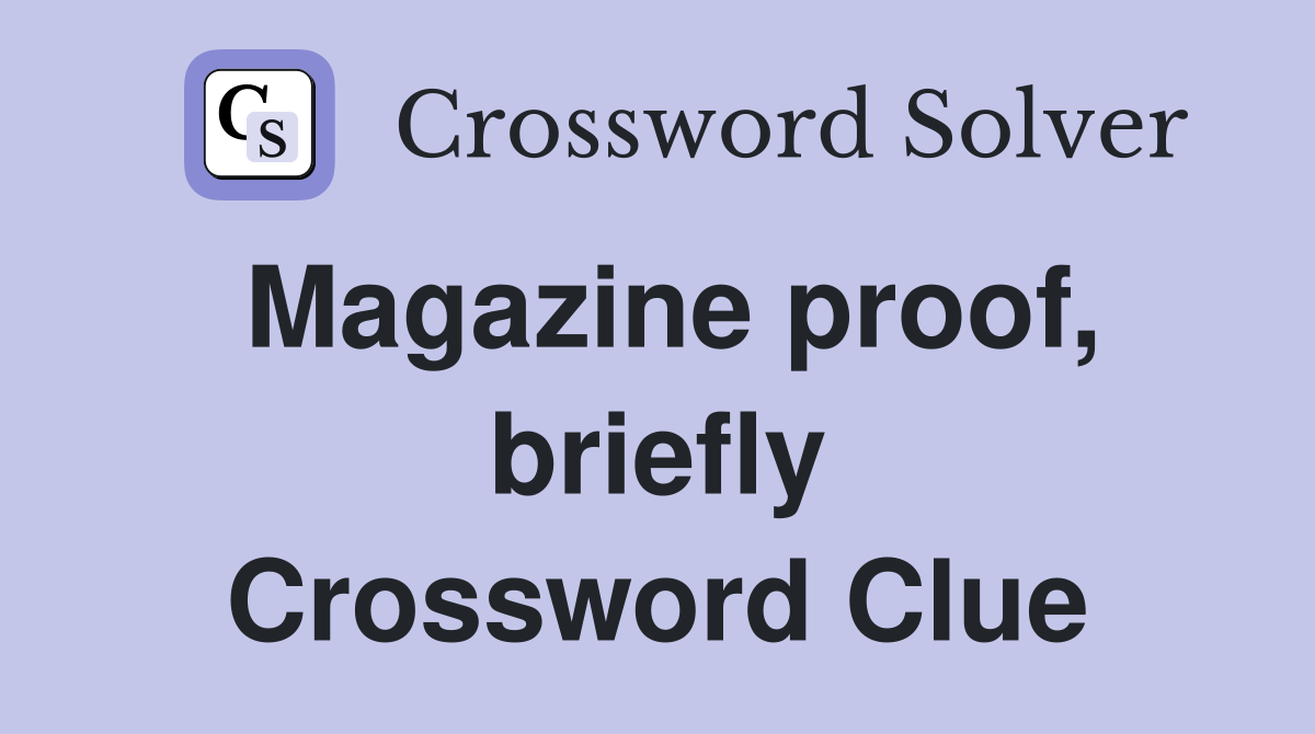 Magazine proof, briefly Crossword Clue