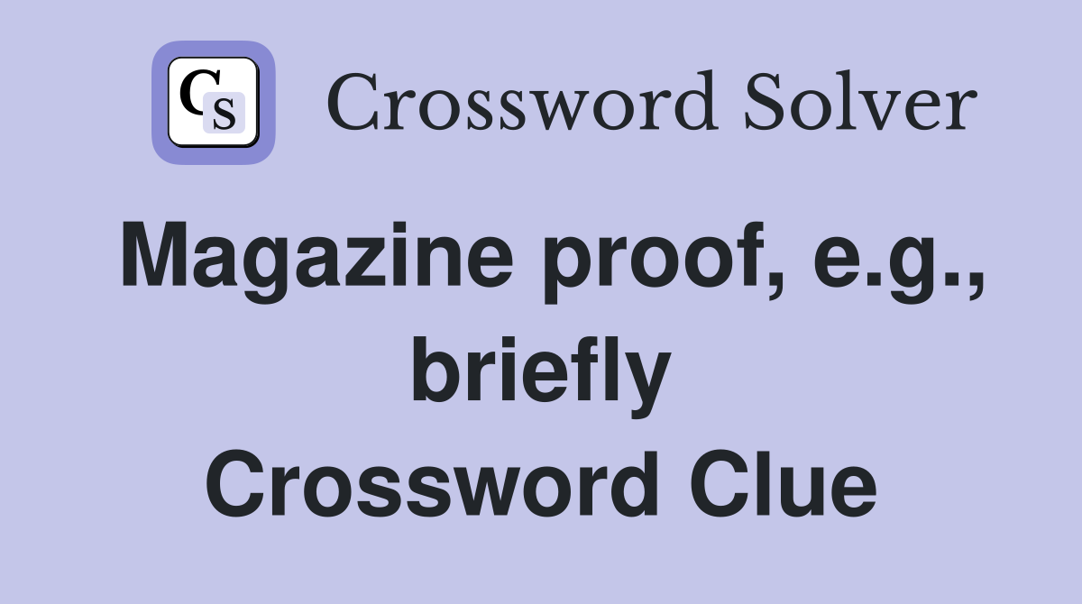 Magazine proof, e.g., briefly Crossword Clue