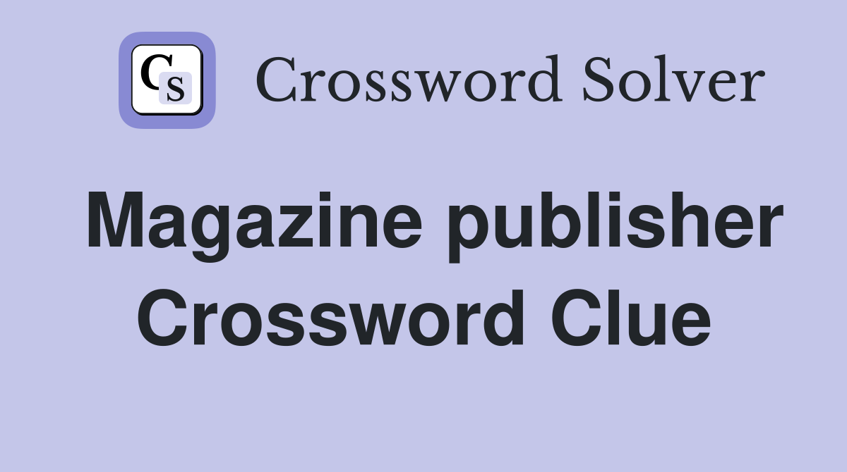Magazine publisher Crossword Clue